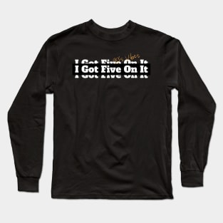 I Got Five On It Hip Hop Vintage Classic Slogan Long Sleeve T-Shirt